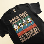 Dear Dad Thanks For Not Pulling Out - Personalized Shirt - Father's Day, Birthday Gift For Husband, Dad, Father, Dada