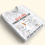Dear Mom Forget Mother's Day We Love You Every Day - Personalized Shirt
