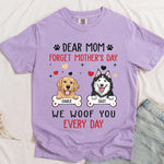 Dear Mom Forget Mother's Day We Woof You Every Day - Personalized Comfort Tee