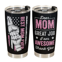 Dear Mom Great Job I Am Awesome - Personalized Tumbler Cup - Birthday Christmas Gift For Mom, Gift From Sons, Daughters