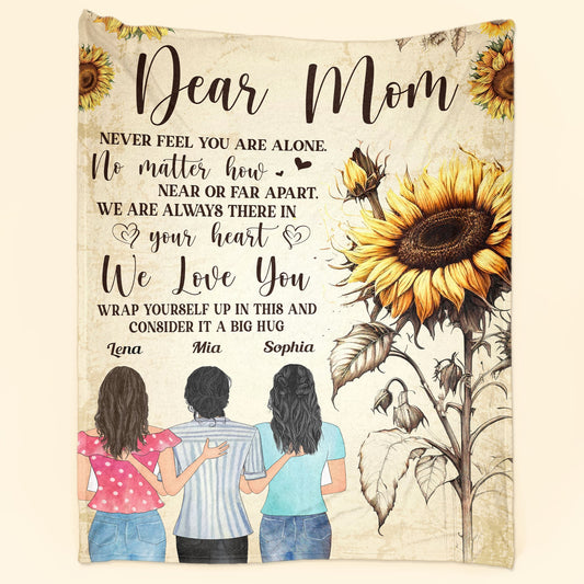 Dear Mom,Never Feel You Are Alone - Personalized Blanket - Mother's Day, Loving, Birthday Gift For Mom, Mother