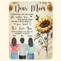 Dear Mom,Never Feel You Are Alone - Personalized Blanket - Mother's Day, Loving, Birthday Gift For Mom, Mother