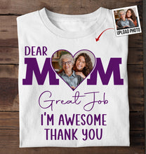 Dear Mom, Great Job - Personalized Photo Shirt