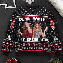 Dear Santa Just Bring Wine Sisters - Personalized Photo Ugly Sweater