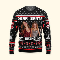 Dear Santa Just Bring Wine Sisters - Personalized Photo Ugly Sweater