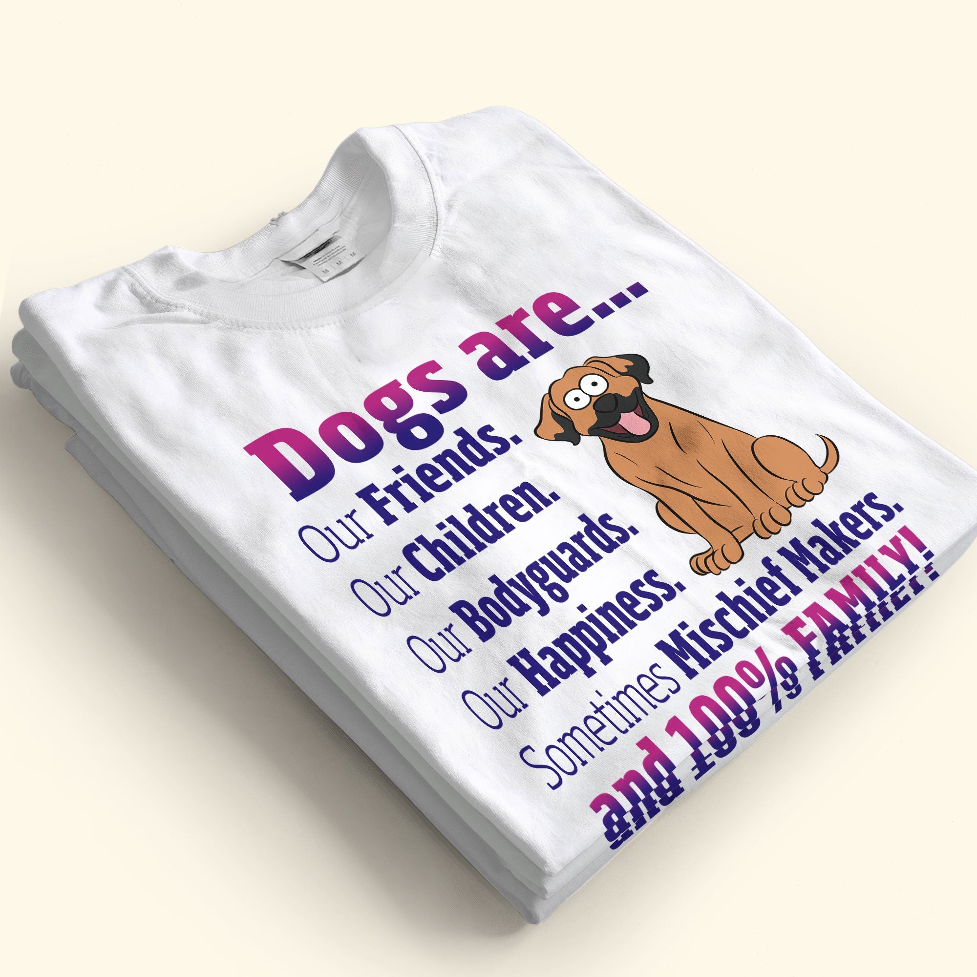 Dogs Are Our Friends, Children, Bodyguards, Happiness - Personalized Shirt