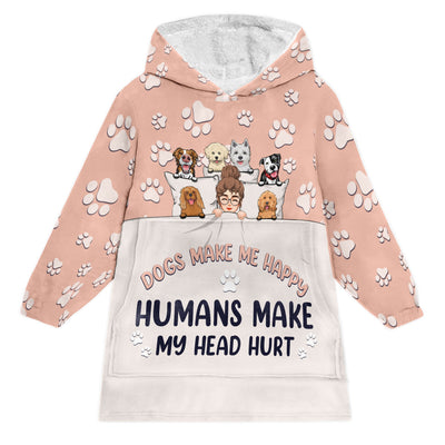 Dogs Make Me Happy, Humans Make My Head Hurt - Personalized Oversized Blanket Hoodie