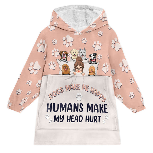 Dogs Make Me Happy, Humans Make My Head Hurt - Personalized Oversized Blanket Hoodie