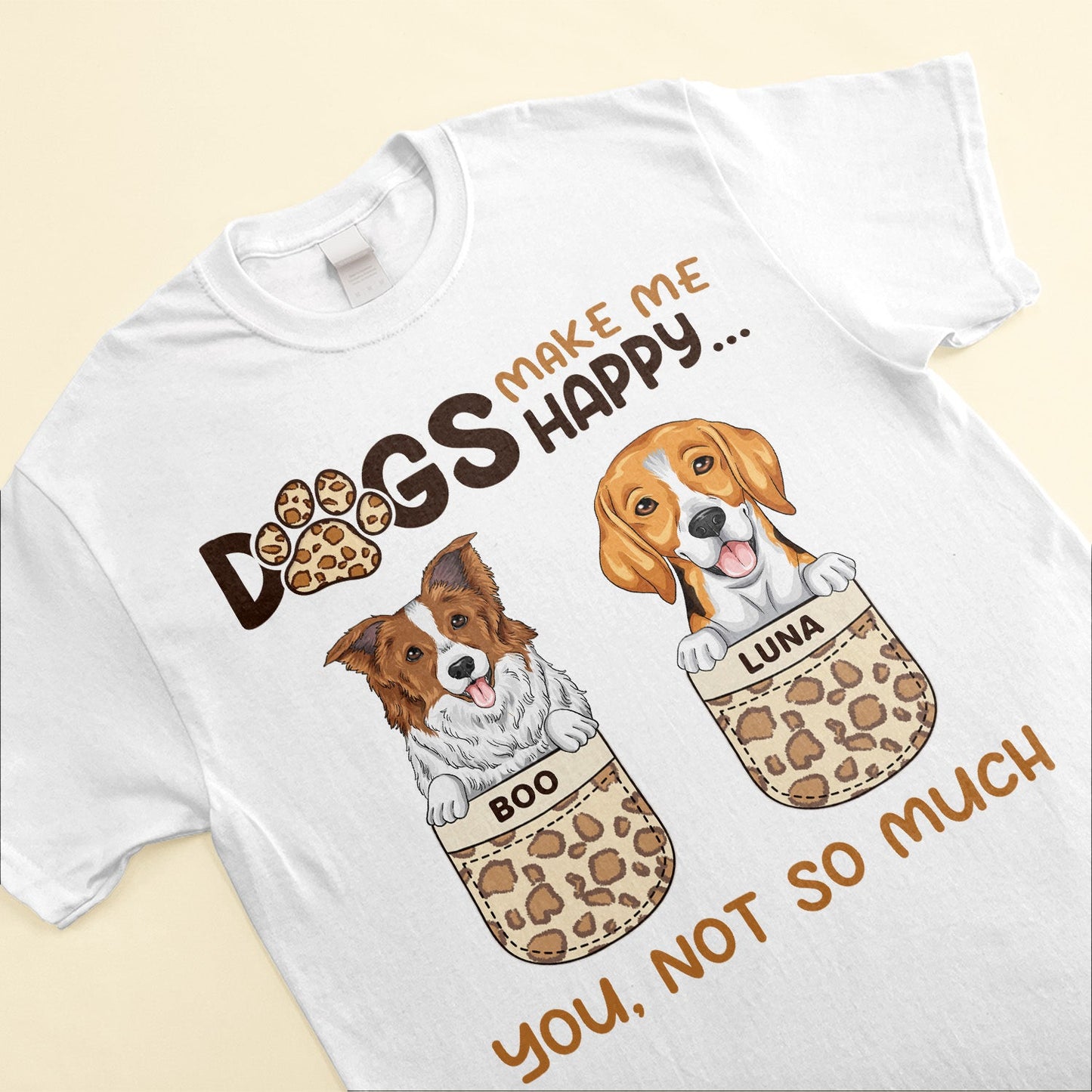 Dogs Make Me Happy - Personalized Shirt