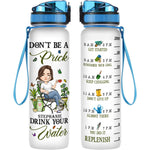 Don't Be A Prick Drink Your Water - Personalized Water Tracker Bottle - Birthday, Funny Gift For Her, Woman, Girl, Gardening Lover
