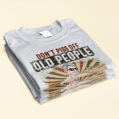 Don't Piss Off Old People - Personalized Shirt - Father's Day, Birthday Gift For Grandpa, Old Men, Retirement
