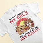 Don't Judge My Dog - Personalized Shirt