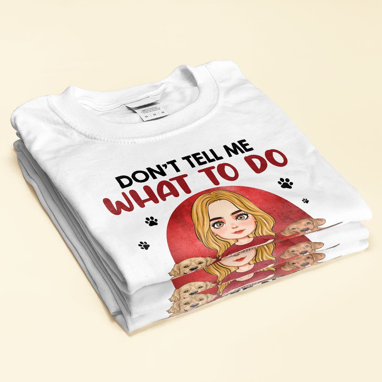 Don't Tell Me What To Do, You're Not My Dogs - Personalized Shirt