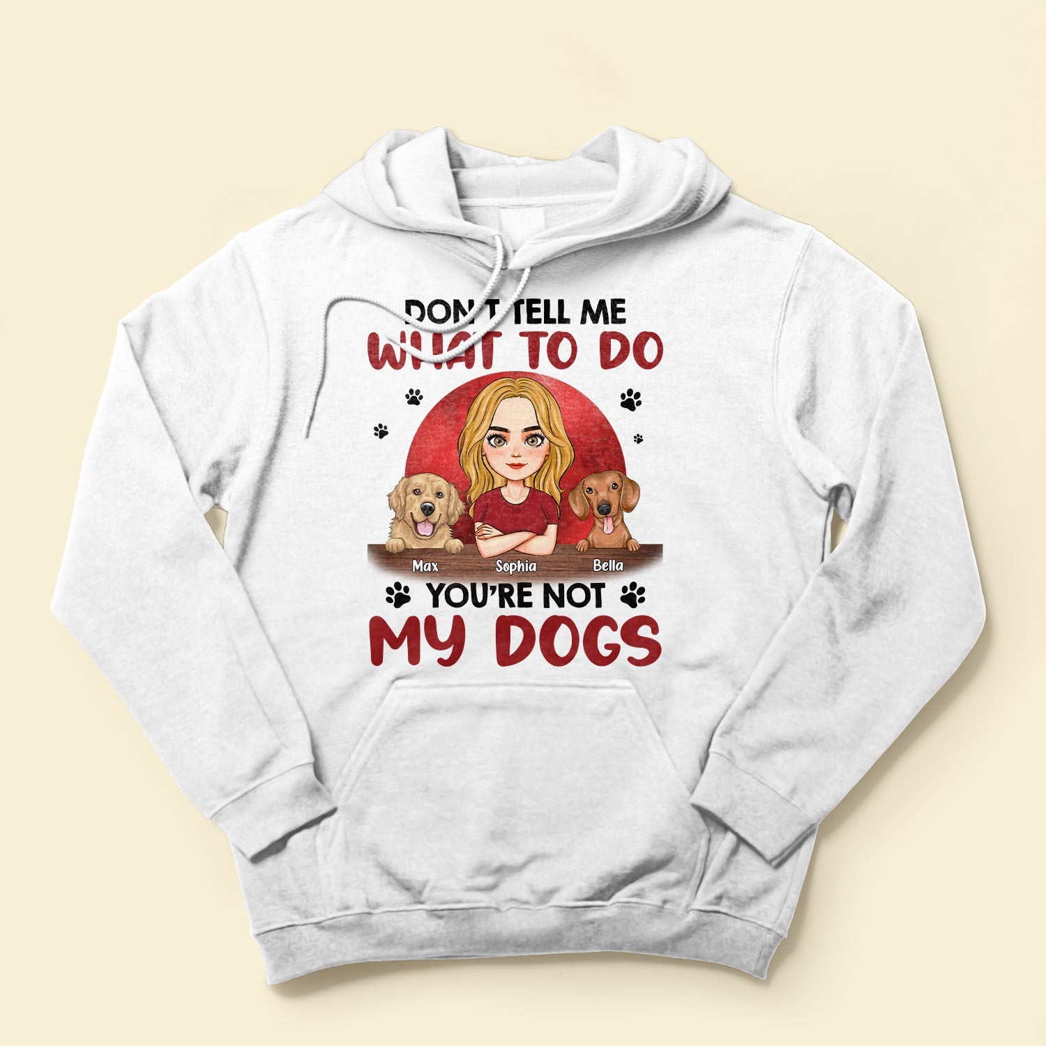 Don't Tell Me What To Do, You're Not My Dogs - Personalized Shirt