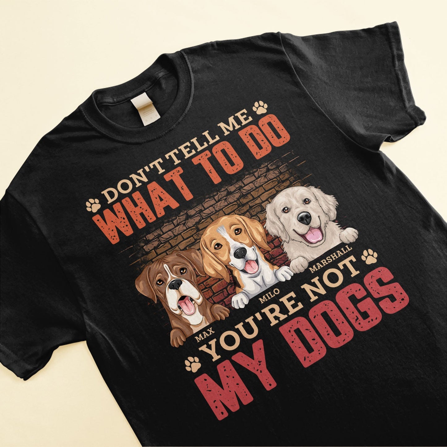 Don't Tell Me What To Do You're Not My Dog - Personalized Shirt