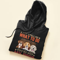 Don't Tell Me What To Do You're Not My Dog - Personalized Shirt