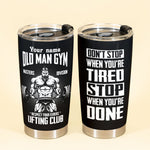 Don't Stop When You're Tired - Personalized Tumbler Cup - Birthday Gift For Gymer - Old Man Gym