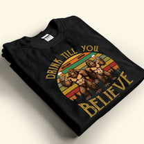 Drink Till You Believe Bigfoot - Personalized Shirt