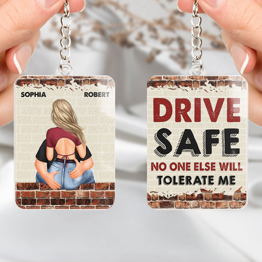 Drive Safe No One Else Will Tolerate Me - Personalized Acrylic Keychain