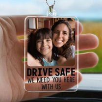 Drive Safe We Need You Here - Personalized Car Photo Ornament