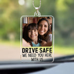 Drive Safe We Need You Here - Personalized Photo Rear View Mirror Accessory