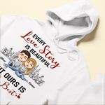 Every Love Story Is Beautiful But Ours Is The Best - Personalized Shirt - Anniversary, Valentine's Day, Birthday Gift For Couples, Lovers, Husband & Wife