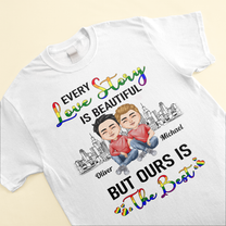 Every Love Story Is Beautiful But Ours Is The Best - Personalized Shirt - Anniversary, Valentine's Day, Birthday Gift For LGBT Couples, Gay Couples, Lesbians, Lovers, Couples