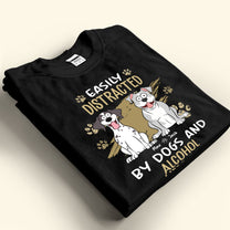 Easily Distracted By Cat Dog And Alcohol - Personalized Shirt