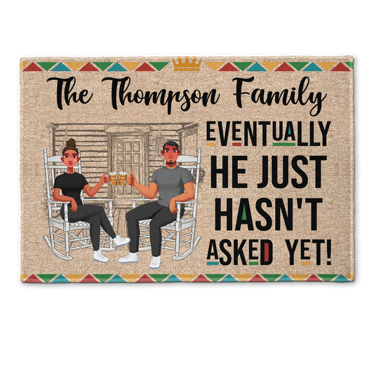 Eventually He Just Hasn't Asked Yet! - Personalized Doormat