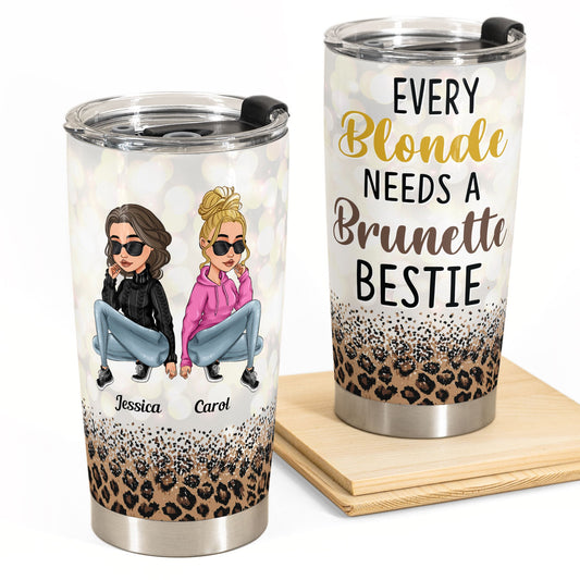 Every Blonde Needs A Brunette Bestie - Personalized Tumbler Cup - Birthday Gift For Besties, BFF, Sisters, Sistas, Co-workers - Sassy Girls
