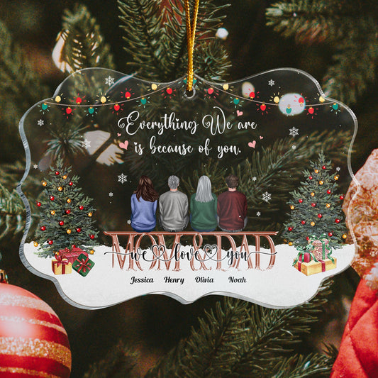 Everything We Are Because Of You - Personalized Acrylic Ornament - Christmas Gift For Mom, Dad, Parent