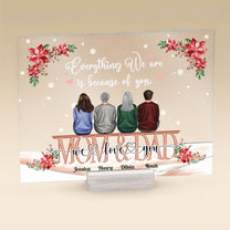 Everything We Are Because Of You - Personalized Acrylic Plaque