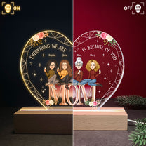 Everything We Are Is Because Of You Mom - Personalized 3D Led Light Wooden Base - Mother's Day Gift For Mom, Grandma
