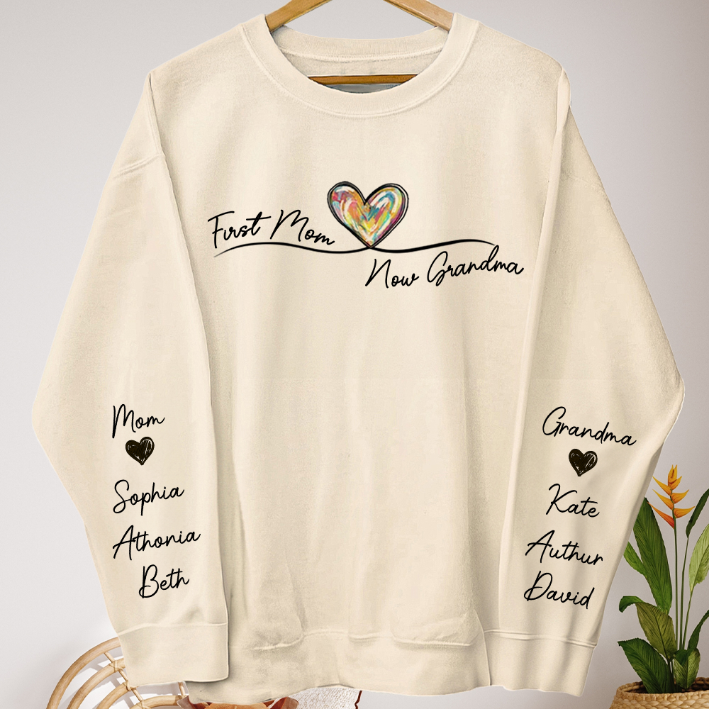 First Mom Now Grandma Custom Names On Sleeve - Personalized Sweatshirt