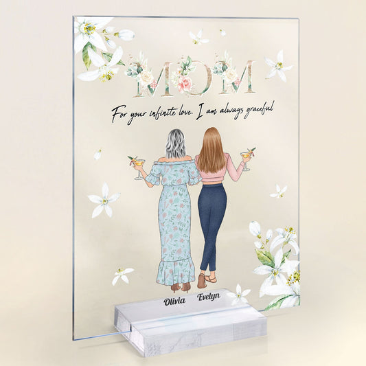 For Your Infinite Love, I Am Always Graceful - Personalized Acrylic Plaque - Mother's Day, BirthdayGift For Mother, Mom, Mama, Grandma