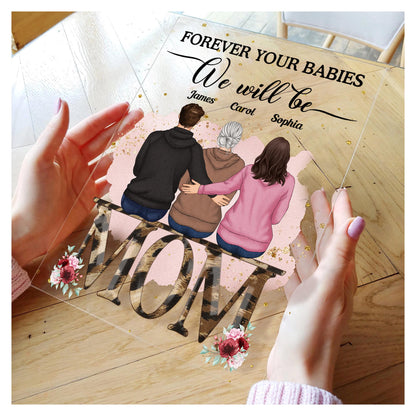 Forever Your Babies We Will Be - Personalized Acrylic Plaque - Birthday, Decoration Gift For Mothers, Grandmas, Daughters