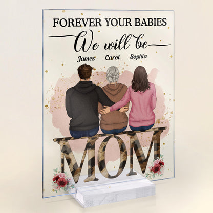 Forever Your Babies We Will Be - Personalized Acrylic Plaque - Birthday, Decoration Gift For Mothers, Grandmas, Daughters