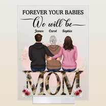 Forever Your Babies We Will Be - Personalized Acrylic Plaque - Birthday, Decoration Gift For Mothers, Grandmas, Daughters