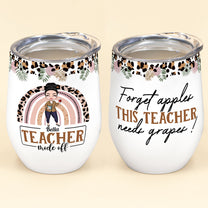 Forget Apples This Teacher Needs Grapes - Personalized Wine Tumbler - Birthday, Summer, Year End Gift For Teachers, Lecturers, Teacher Assistant