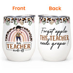 Forget Apples This Teacher Needs Grapes - Personalized Wine Tumbler - Birthday, Summer, Year End Gift For Teachers, Lecturers, Teacher Assistant