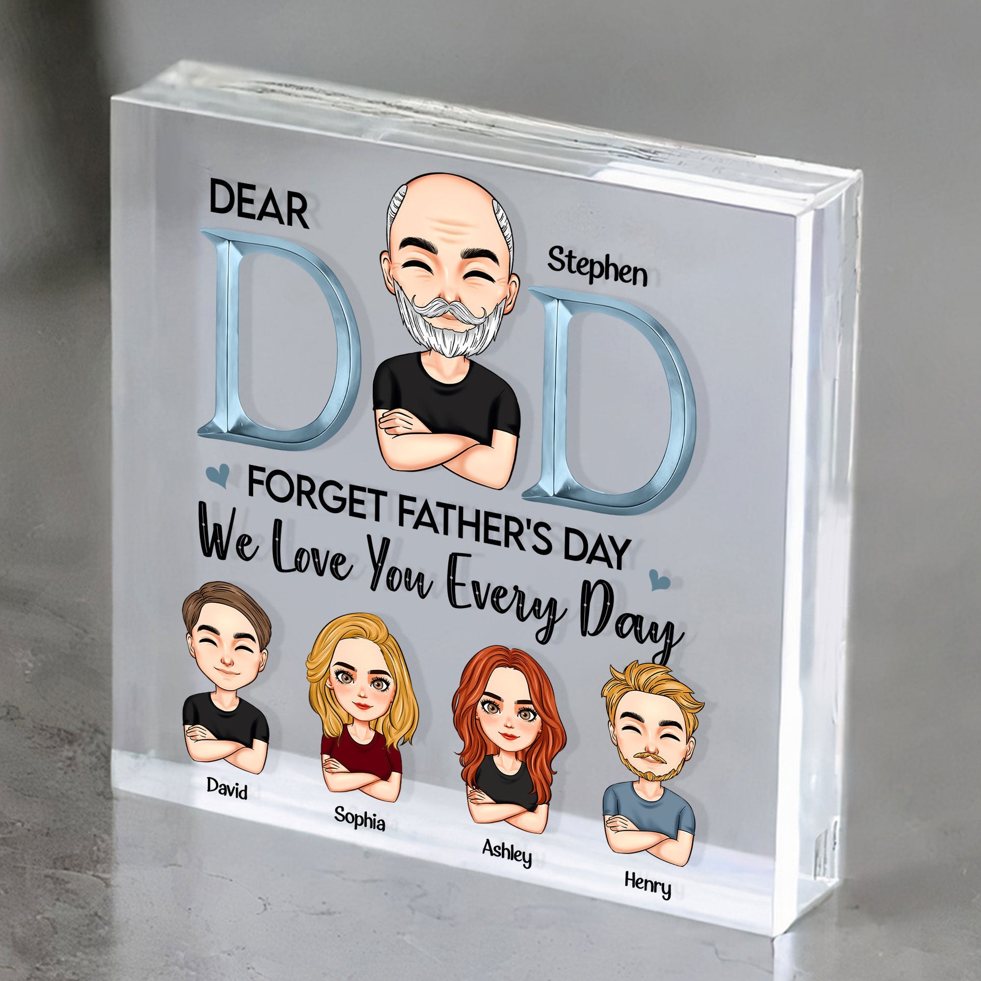 Forget Father's Day We Love You Every Day Dad - Personalized Custom Square-Shaped Acrylic Plaque