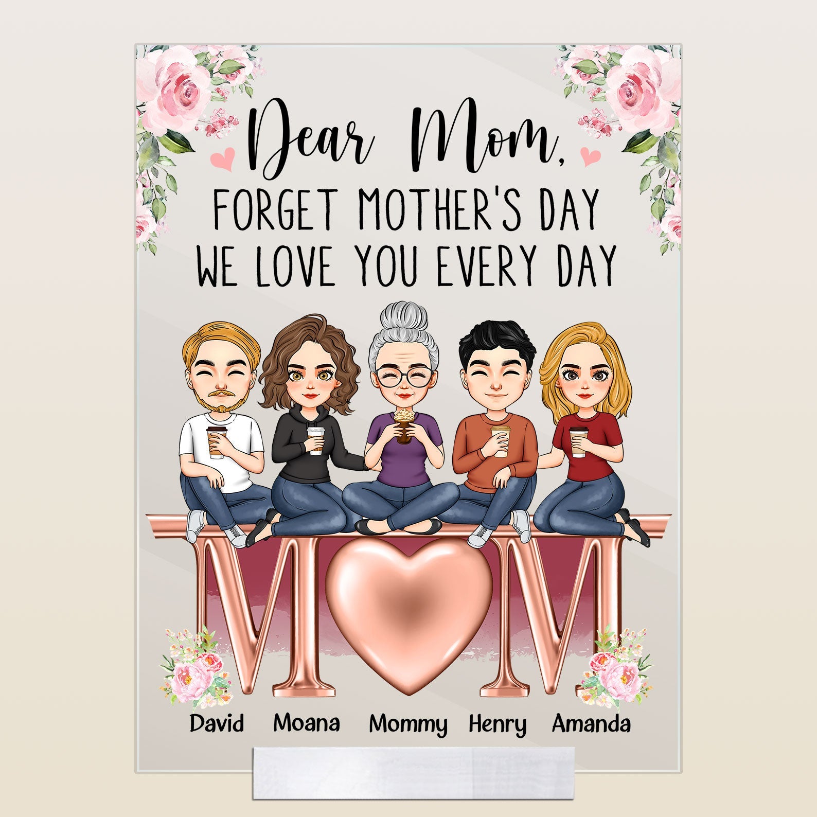 Forget Mother's Day We Love You Every Day - Personalized Acrylic Plaque ...