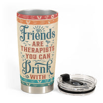 Friends Are Therapists You Can Drink With Ver2 - Personalized Tumbler Cup - Birthday, Funny, Summer Gift For Sister, Sistas, Soul Sisters, Friends