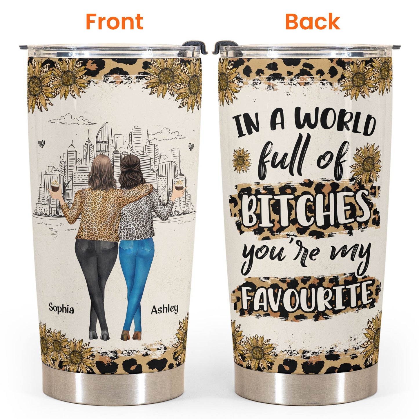 In A World Full Of Bitches, You’re My Favorite - Personalized Tumbler Cup