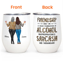 Friendship Built On A Solid Foundation Of Alcohol - Personalized Wine Tumbler