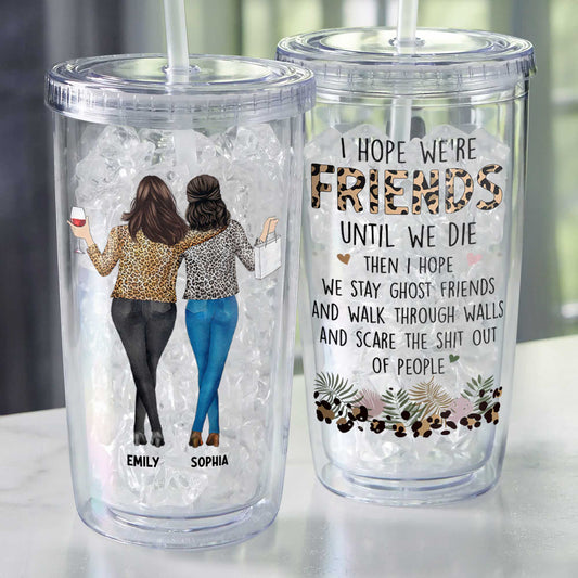 Friendship I Hope We Are Friends Funny - Personalized Acrylic Tumbler With Straw