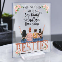 Friendship Isn't A Big Thing It's A Million Little Things - Personalized Acrylic Plaque - Birthday Missing Gift For Besties, BFF, Best Friends