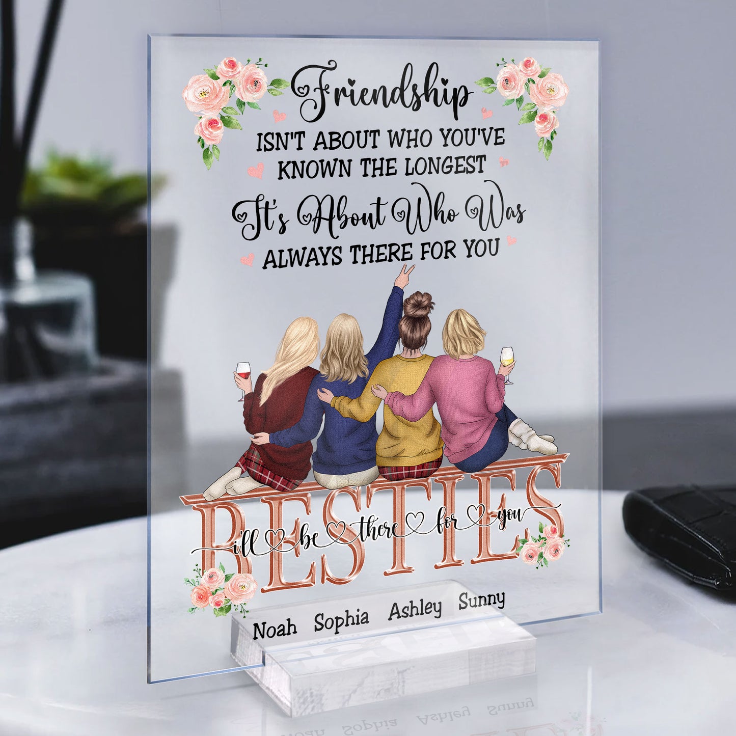 Friendship, It's About Who Was Always There For You - Personalized Acrylic Plaque - Birthday, Friendship day, Friend's Day Gift For Friends, Besties, Bff