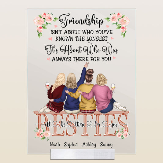 Friendship, It's About Who Was Always There For You - Personalized Acrylic Plaque - Birthday, Friendship day, Friend's Day Gift For Friends, Besties, Bff