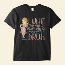 From Mama To Mommy To Mom To Bruh - Personalized Shirt - Birthday, Funny, Mother's Day Gift For Mom, Mother, Wife, Grandma, Nana